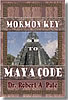 Mormon Key to Maya Code, by Robert A. Pate, PhD.